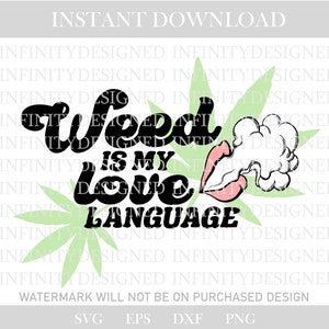 May include: A digital design with the text "Weed is my love language" in a retro font, with a pair of lips exhaling smoke. The design includes a cannabis leaf and is available for instant download.