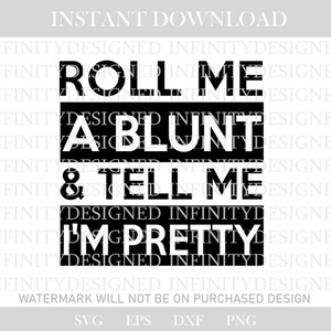 May include: Black and white digital design with the text "ROLL ME A BLUNT & TELL ME I'M PRETTY". The words are stacked in a bold, sans-serif font, with a light gray background.