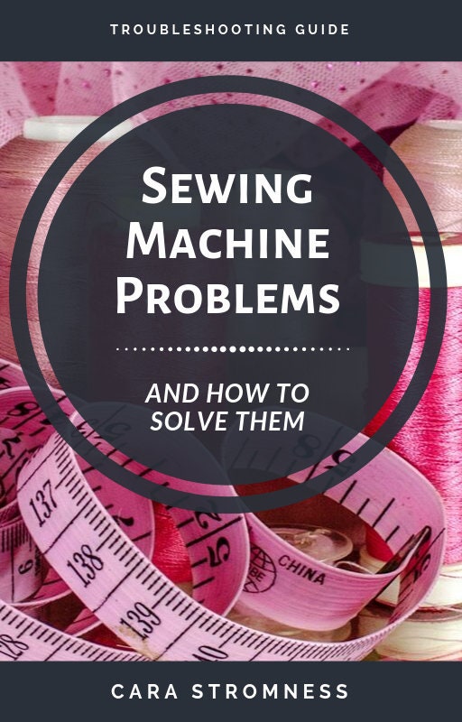 Sewing Machine Problems and How to Solve Them A Troubleshooting Guide