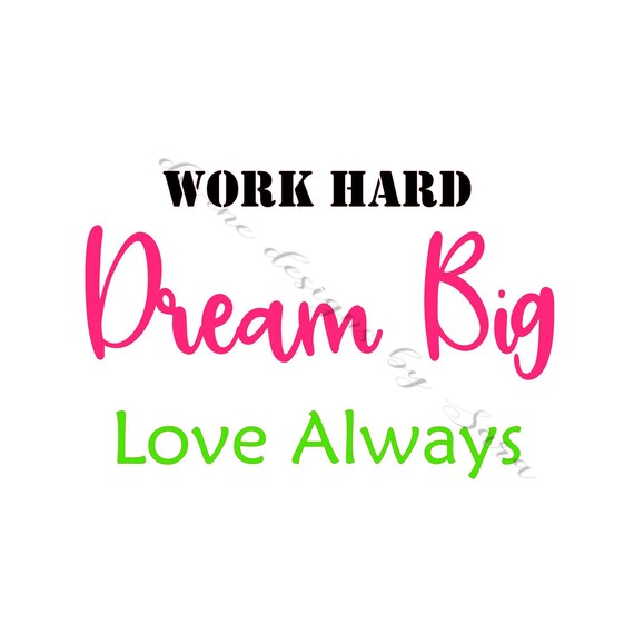 Download Work Hard Dream Big Love Always Motivational Quote Svg Digital Etsy