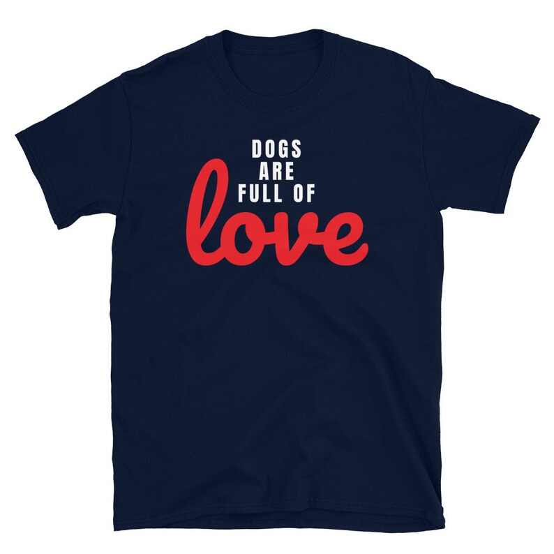 Dog Lover Shirt Dogs Are Full of Love Dog Shirt Etsy