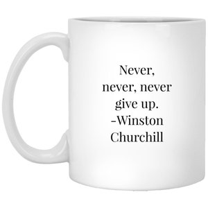 Winston Churchill Quote Mug - Never, Never, Never Give Up
