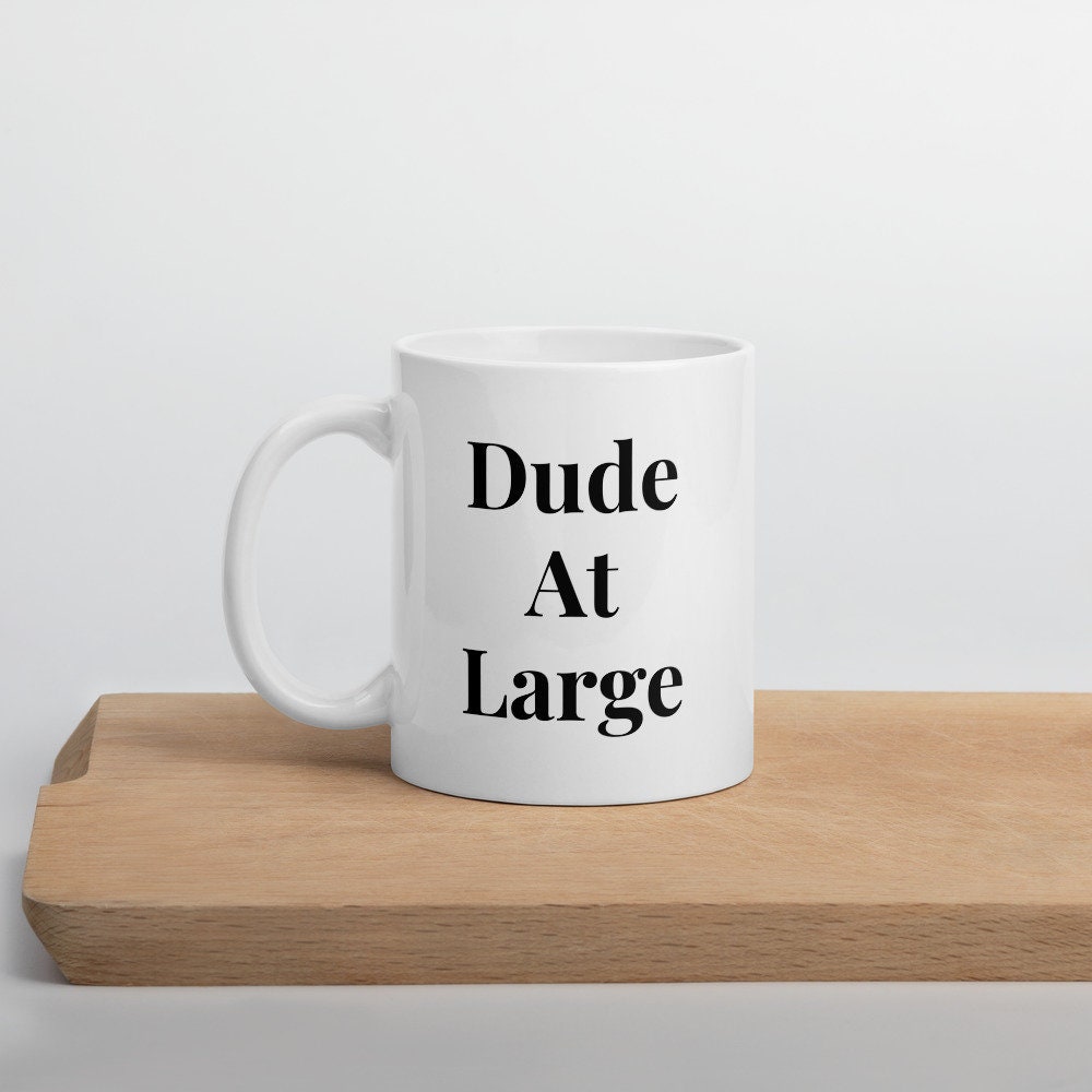 Dude at Large Mug Funny Mugs Meme Gifts Meme Gifts Etsy