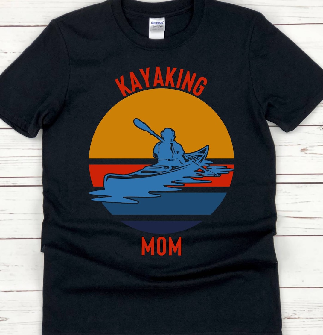 Kayaking Mom Shirt Kayaking Shirt Love Kayaking Shirt Whitewater Shirt