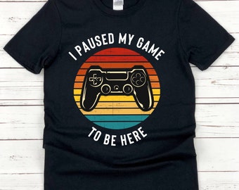 I Paused My Game To Be Here T-Shirt - Gamer Gifts - Online Gamer - Gaming Present