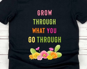 Grow Through What You Go Through Shirt - Teacher Shirt - Motivational Shirt - Inspirational Shirt