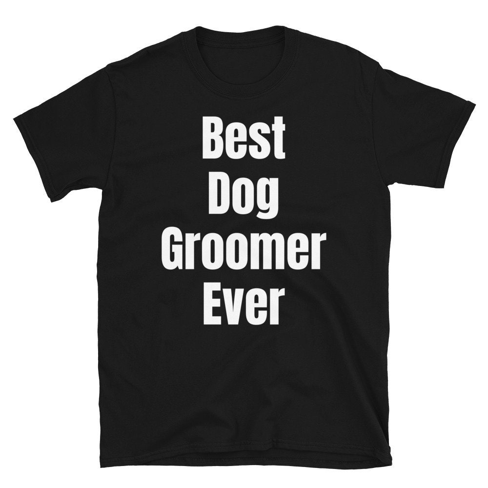 Worlds Best Dog Groomer Mens Unisex T Shirt Gift Love Work Worlds Best Dog Groomer Mens Unisex T Shirt Gift Love Work
