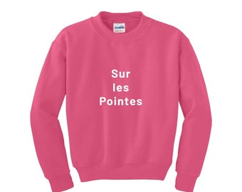 Ballet Sweatshirt - Sur les Pointe - Girls Ballet Shirt - Dance Shirt, Ballet Gifts, Ballerina Shirt, Dance Mom Shirt, Dance Teacher Shirt