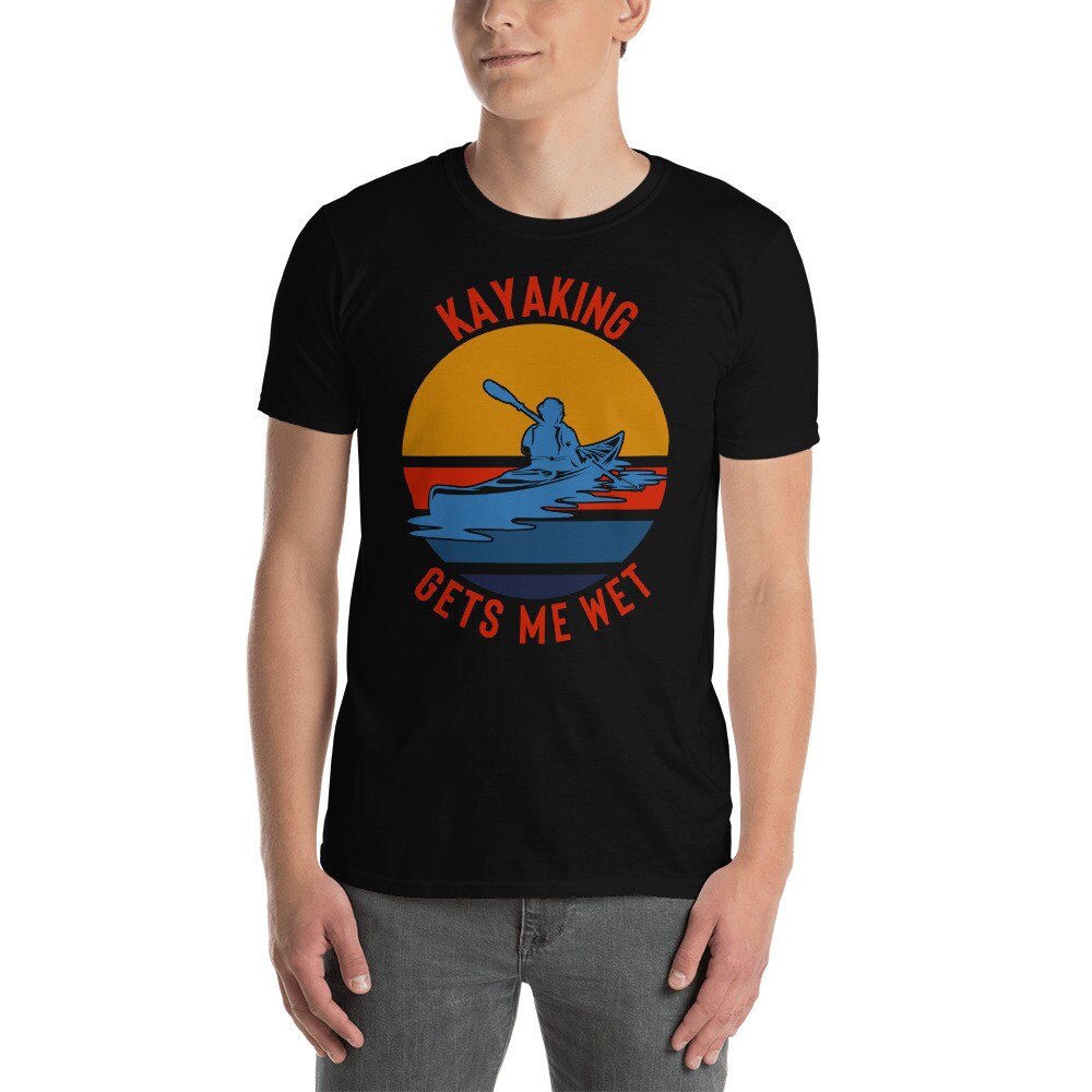 Kayaking Gets Me Wet Shirt Kayak T-Shirt Kayak Gift | Etsy