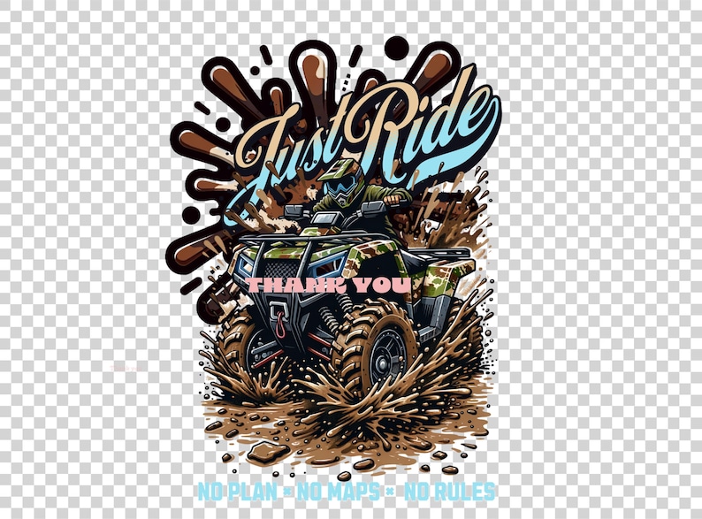 Puede incluir: Un ATV verde y negro con un conductor que lleva un casco y gafas. El ATV est&aacute; conduciendo por el barro con salpicaduras marrones y las palabras "Just Ride" y "Thank You" son visibles. El texto "No Plan - No Maps - No Rules" est&aacute; en la parte inferior de la imagen.