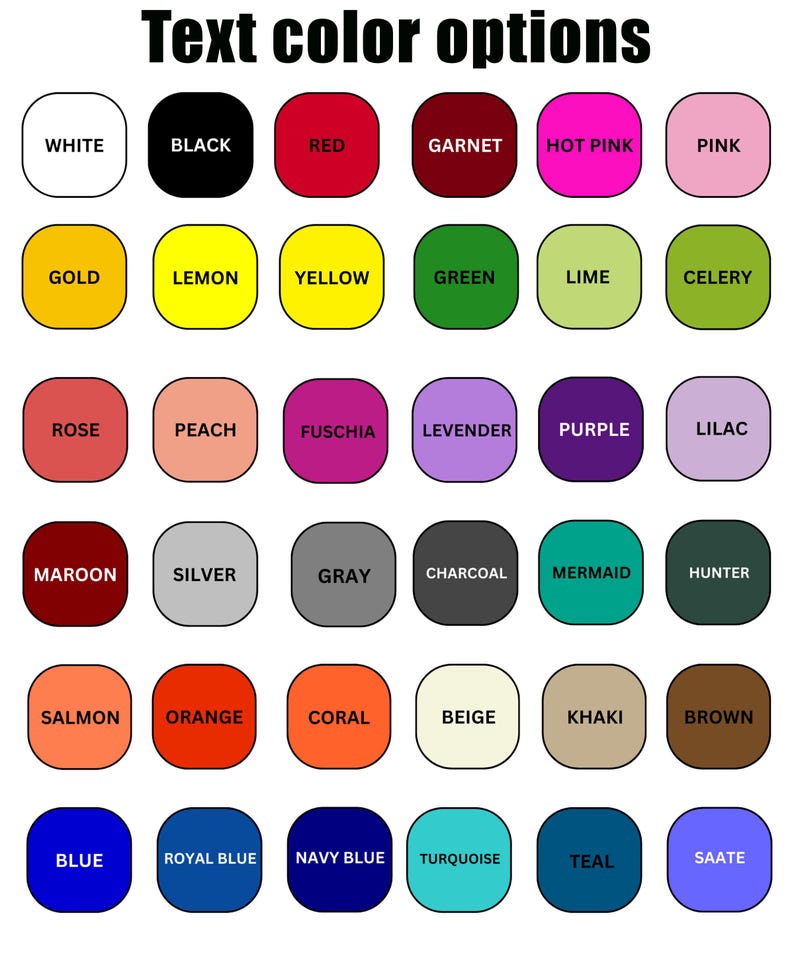 May include: A chart of 36 color swatches with the names of each color listed below. The colors include white, black, red, garnet, hot pink, pink, gold, lemon, yellow, green, lime, celery, rose, peach, fuchsia, lavender, purple, lilac, maroon, silver, gray, charcoal, mermaid, hunter, salmon, orange, coral, beige, khaki, brown, blue, royal blue, navy blue, turquoise, teal, and saate.