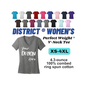 May include: A heather gray v-neck t-shirt with the text "Your Design Here" printed on the front. The shirt is a District Women's Perfect Weight V-Neck Tee, available in sizes XS-4XL and made of 4.3-ounce 100% combed ring spun cotton.
