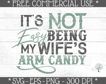 It's Not Easy Being My Wife's Arm Candy SVG - Funny Husband SVG - Husband Clipart - Funny Husband Sublimation - Arm Candy PNG