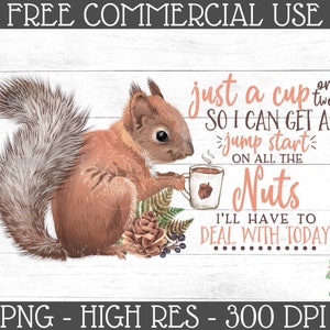 Funny Squirrel Sublimation Print File • Just a Cup or Two So I Can Get a Jump Start on All the Nuts I'll Have to Deal With Today