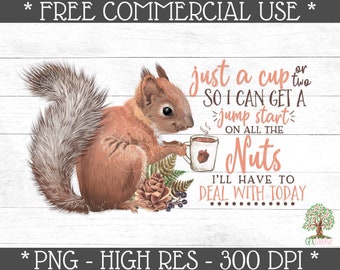 Funny Squirrel Sublimation Print File • Just a Cup or Two So I Can Get a Jump Start on All the Nuts I'll Have to Deal With Today