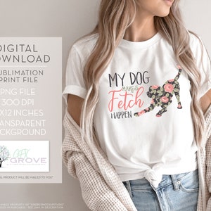 Könnte beinhalten: Ein weißes T-Shirt mit einer floralen Hundesilhouette und dem Text "My Dog Makes Fetch Happen".