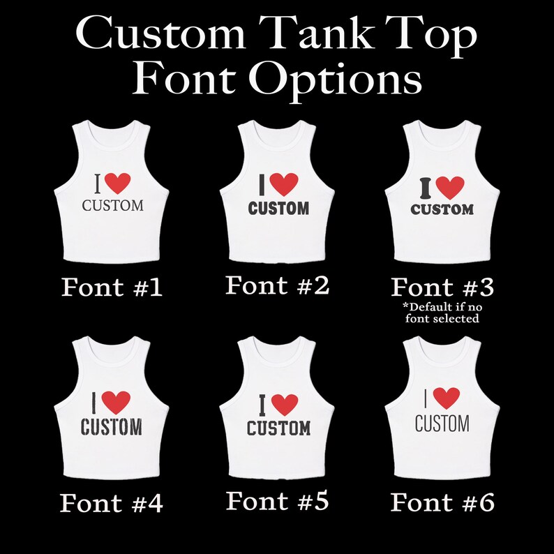 May include: White tank tops with the text "I Custom" and a red heart, showcasing six different font options. The text "Custom Tank Top Font Options" is at the top of the image. Font numbers are listed below each tank top.