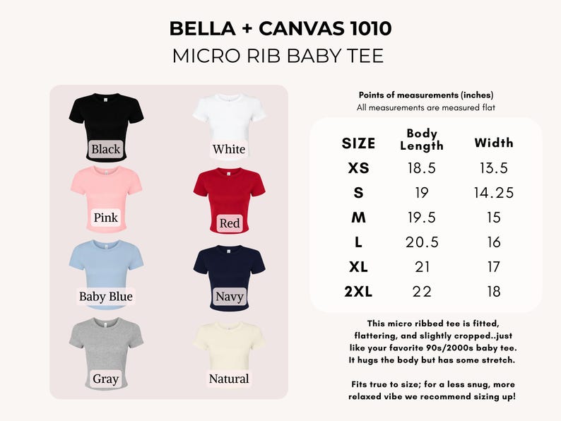 May include: A Bella + Canvas 1010 micro rib baby tee shown in eight colors: black, white, pink, red, baby blue, navy, gray, and natural. A size chart displays body length and width measurements in inches for sizes XS through 2XL for this fitted shirt.
