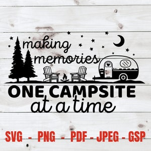 May include: Black and white graphic design featuring a camper, two chairs, a campfire, and trees. The text reads "making memories one campsite at a time".