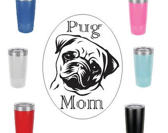 Pug Mom~Stainless Steel mug, fun tumbler laser Engraved Cup Powder Coated Polar Camel 20 oz insulated tumbler w/Clear Lid