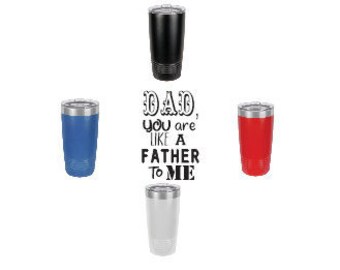 Dad you are like a father to me~Stainless Steel mug fun tumbler laser Engraved Cup Pwdr Coated Polar Camel 20 oz w/Clear Lid