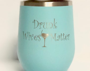 Drunk Wives Matter -  Stainless Steel mug / tumbler laser Engraved Cup Powder Blue Polar Camel 12 oz insulated tumbler w/Clear Lid