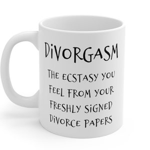 Puede incluir: Taza de caf&eacute; de cer&aacute;mica blanca con texto negro que dice "Divorgasm The Ecstasy You Feel From Your Freshly Signed Divorce Papers"