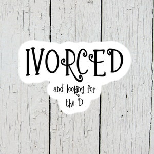 Divorcee Party Sticker, Divorce Party Favors, Ivorced and looking for the D, Support Sticker, Funny Stickers image 3