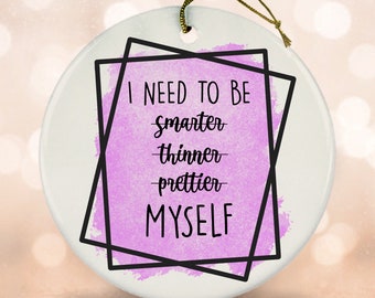 I Need to be Myself Ornament, Self Care Gift, Best Friend Ornament, Positive Message