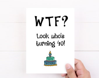 Funny Cards, Happy Birthday Card, WTF, Look Who's Turning 40, 40th Birthday Gift