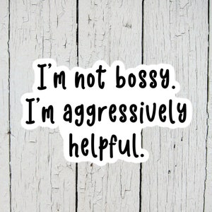 I'm Not Bossy I'm Aggressively Helpful Sticker, Sarcastic Stickers, Funny Stickers image 3