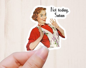 Not Today Satan, Retro Housewife, Funny Stickers, Sarcastic Stickers