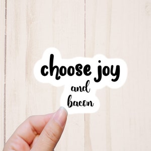 Funny Bacon Sticker, Choose joy and bacon, Laptop Water Bottle Stickers, Funny Stickers