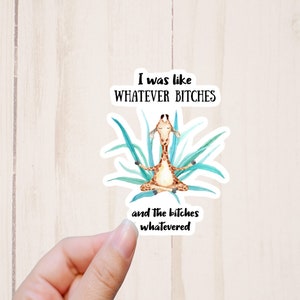 I Was Like Whatever Bitches Giraffe Sticker, Watercolor Giraffe Decal, Adult Humor, Water Resistant Stickers