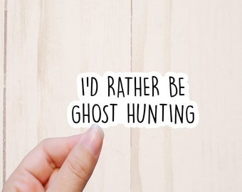 I'd Rather Be Ghost Hunting Sticker, Funny Hobby Stickers