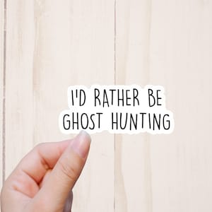 I&#39;d Rather Be Ghost Hunting Sticker, Funny Hobby Stickers