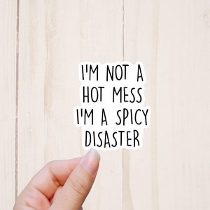I&#39;m Not A Hot Mess I&#39;m A Spicy Disaster Sticker, Funny Quote Stickers, Sarcastic Laptop Sticker