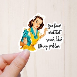 Not My Problem Sticker, Retro Housewife, Funny Stickers, Sarcastic Stickers