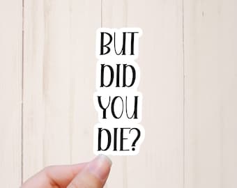 But Did You Die Sticker, Funny Gym Stickers, Motivational Sticker, Water Bottle Sticker, Water Resistant Tumbler Sticker