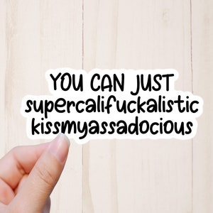 Funny Inappropriate Sticker, Sarcastic Stickers, You Can Just Supercalifuckalistic, Funny Stickers, Adult Humor