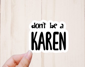 Don't Be a Karen Sticker, Sarcastic Adult Humor Sticker, Funny Tumbler Sticker