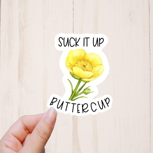 Suck It Up Buttercup Sticker, Quote Stickers, Snarky Sticker, Water Resistant Sticker, Funny Stickers