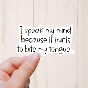 Funny Stickers, I Speak My Mind Because It Hurts to Bite My Tongue Sticker, Sarcastic Stickers
