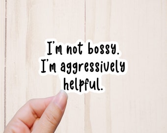 I'm Not Bossy I'm Aggressively Helpful Sticker, Sarcastic Stickers, Funny Stickers