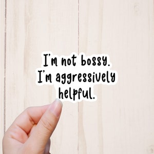 I'm Not Bossy I'm Aggressively Helpful Sticker, Sarcastic Stickers, Funny Stickers image 1