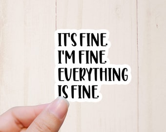 It's Fine I'm Fine Everything is Fine Sticker, Funny Stickers, Laptop Sticker