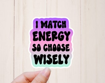 Sarcastic Stickers, I Match Energy So Choose Wisely, Snarky Stickers, Water Resistant Laptop Sticker, Best Friend Gift