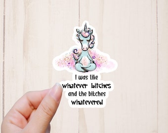 I Was Like Whatever Bitches Unicorn Sticker, Watercolor Unicorn Sticker, Adult Humor, Tumbler Stickers