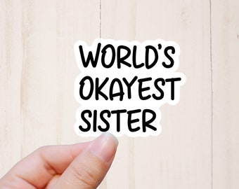World's Okayest Sister Sticker, Funny Gift for Sister, Sarcastic Stickers, Funny Sticker