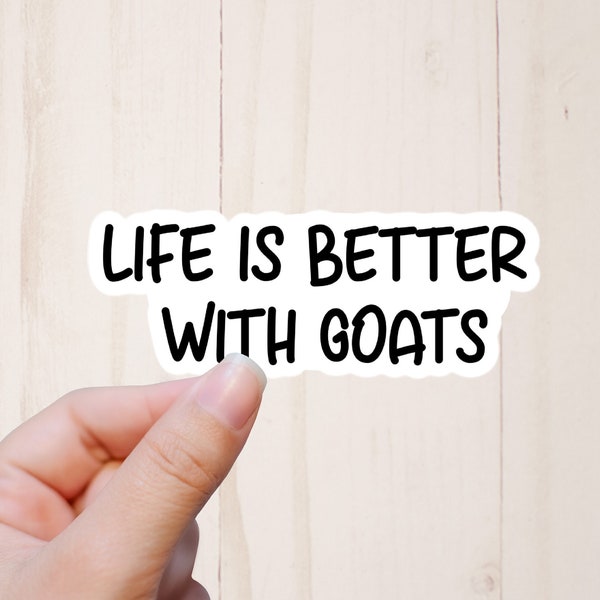 Goat Sticker, Life is Better With Goats, Funny Stickers, Animal Sticker, Water Resistant Sticker, Goat Gifts